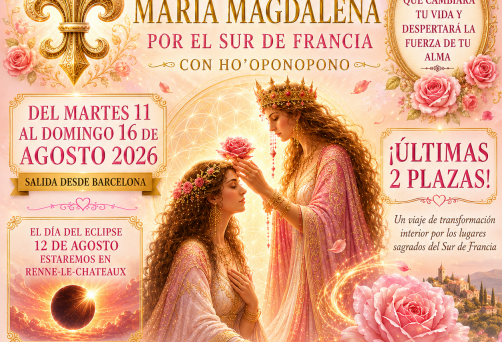 VIAJE DE “INICIACIÓN DE SACERDOTISA DE MARÍA MAGDALENA POR EL SUR DE FRANCIA CON HO’OPONOPONO” – DEL MARTES 11 AL DOMINGO 16 DE AGOSTO DE 2026 – SALIDA DESDE BARCELONA – ¡¡ÚLTIMAS 2 PLAZAS!!