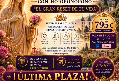 ¡¡ÚLTIMA PLAZA!! – VIAJE DE SANACIÓN A MEDJUGORJE CON HO’OPONOPONO – “EL GRAN RESET DE TU VIDA” – DEL MARTES 22 AL SÁBADO 26 DE SEPTIEMBRE DE 2026 – SALIDA DESDE BARCELONA – 795 €