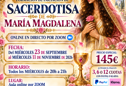 ¡¡PRÓXIMO INICIO MIÉRCOLES 23 DE SEPTIEMBRE!! – ONLINE EN DIRECTO POR ZOOM – DEL MIÉRCOLES 23 DE SEPTIEMBRE AL MIÉRCOLES 11 DE NOVIEMBRE DE 2026 –  INICIACIÓN COMO SACERDOTISA DE MARÍA MAGDALENA: “DESPIERTA EL PODER SAGRADO QUE HAY EN TI” – DE 20H A 21H – PRECIO NORMAL: 195 € – PRECIO ESPECIAL: 145 € – ACTIVADO PAGO EN 3 VECES CON KLARNA O PAYPAL