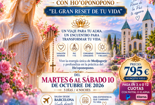 VIAJE DE SANACIÓN A MEDJUGORJE CON HO’OPONOPONO – “EL GRAN RESET DE TU VIDA” – DEL MARTES 6 AL SÁBADO 10 DE OCTUBRE DE 2026 – SALIDA DESDE BARCELONA – 795 €