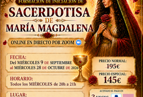 ¡¡PRÓXIMO INICIO MIÉRCOLES 9 DE SEPTIEMBRE!! – ONLINE EN DIRECTO POR ZOOM – DEL MIÉRCOLES 9 DE SEPTIEMBRE AL MIÉRCOLES 28 DE OCTUBRE DE 2026 –  INICIACIÓN COMO SACERDOTISA DE MARÍA MAGDALENA: “DESPIERTA EL PODER SAGRADO QUE HAY EN TI” – DE 20H A 21H – PRECIO NORMAL: 195 € – PRECIO ESPECIAL: 145 € – ACTIVADO PAGO EN 3 VECES CON KLARNA O PAYPAL