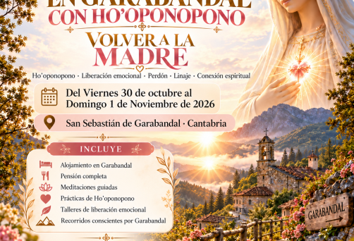 SAN MIGUEL DE GARABANDAL (CANTABRIA) – RETIRO ESPIRITUAL EN GARABANDAL “VOLVER A LA MADRE CON HO’OPONOPONO” Ho’oponopono · Liberación emocional · Perdón · Silencio · Conexión espiritual – DEL VIERNES 30 DE OCTUBRE AL DOMINGO 1 DE NOVIEMBRE DE 2026