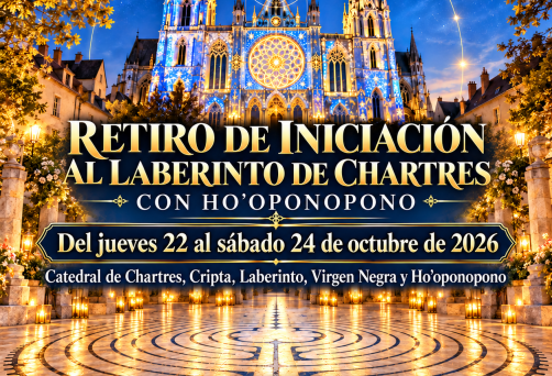 ¡¡ÚLTIMA OPORTUNIDAD ESTE AÑO PARA HACER EL LABERINTO DE CHARTRES Y RECIBIR SU INICIACIÓN!! – RETIRO EN CHARTRES “ELEVA TU FRECUENCIA Y CIERRA CICLOS EN TU VIDA CON HO’OPONOPONO” – DEL JUEVES 22 AL SÁBADO 24 DE OCTUBRE DE 2026 – SALIDAS DESDE BARCELONA, BILBAO Y MADRID – PRECIO ESPECIAL: 495 €